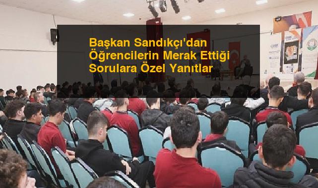 Başkan Sandıkçı’dan Öğrencilerin Merak Ettiği Sorulara Özel Yanıtlar