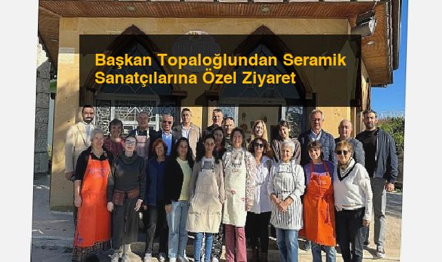 Başkan Topaloğlundan Seramik Sanatçılarına Özel Ziyaret