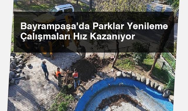 Bayrampaşa’da Parklar Yenileme Çalışmaları Hız Kazanıyor