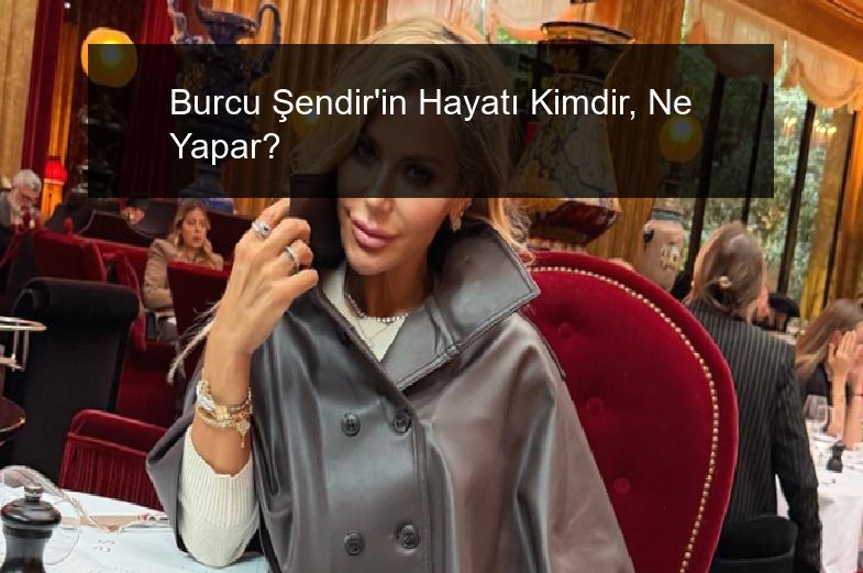 Burcu Şendir’in Hayatı Kimdir, Ne Yapar?