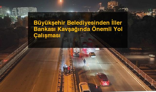 Büyükşehir Belediyesinden İller Bankası Kavşağında Önemli Yol Çalışması