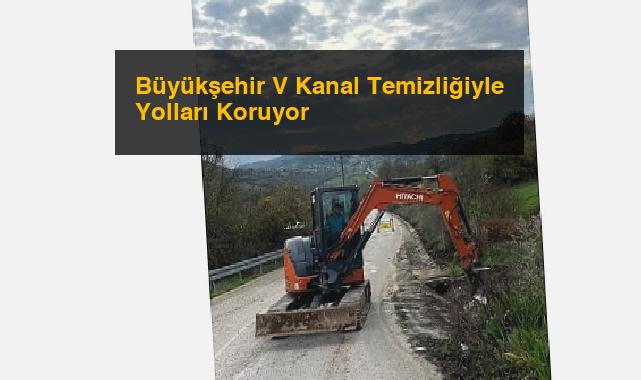 Büyükşehir V Kanal Temizliğiyle Yolları Koruyor