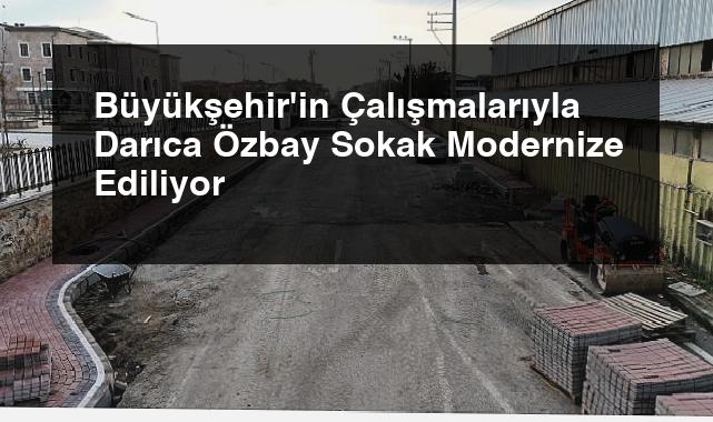 Büyükşehir’in Çalışmalarıyla Darıca Özbay Sokak Modernize Ediliyor