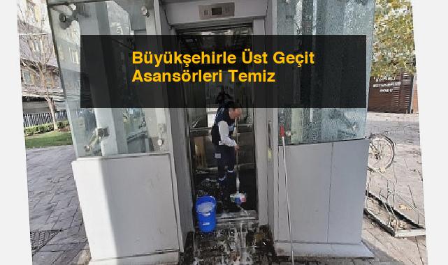Büyükşehirle Üst Geçit Asansörleri Temiz