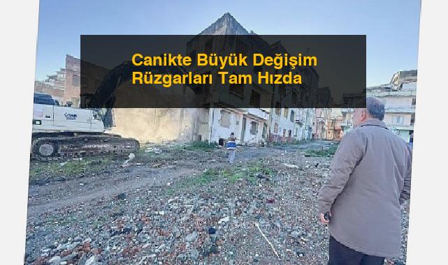 Canikte Büyük Değişim Rüzgarları Tam Hızda