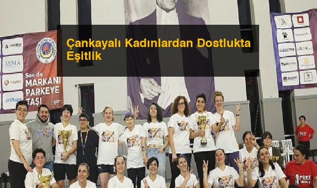 Çankayalı Kadınlardan Dostlukta Eşitlik