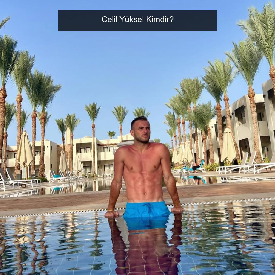Celil Yüksel Kimdir?