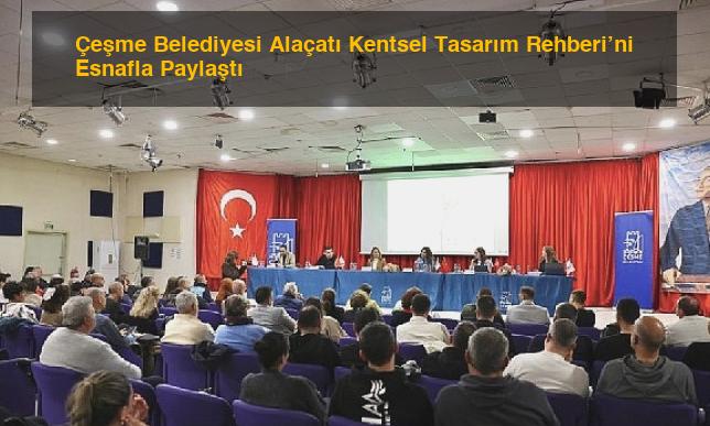 Çeşme Belediyesi Alaçatı Kentsel Tasarım Rehberi’ni Esnafla Paylaştı