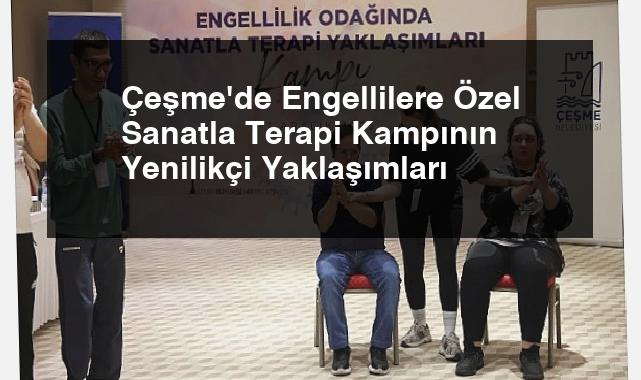 Çeşme’de Engellilere Özel Sanatla Terapi Kampının Yenilikçi Yaklaşımları