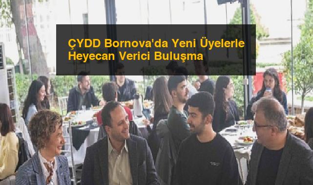 ÇYDD Bornova’da Yeni Üyelerle Heyecan Verici Buluşma