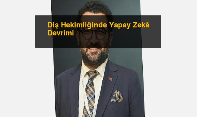 Diş Hekimliğinde Yapay Zekâ Devrimi