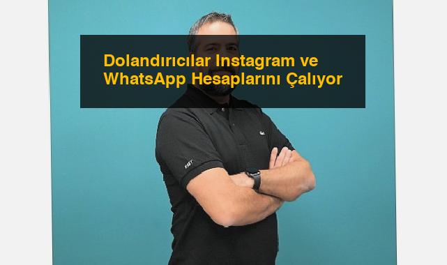 Dolandırıcılar Instagram ve WhatsApp Hesaplarını Çalıyor