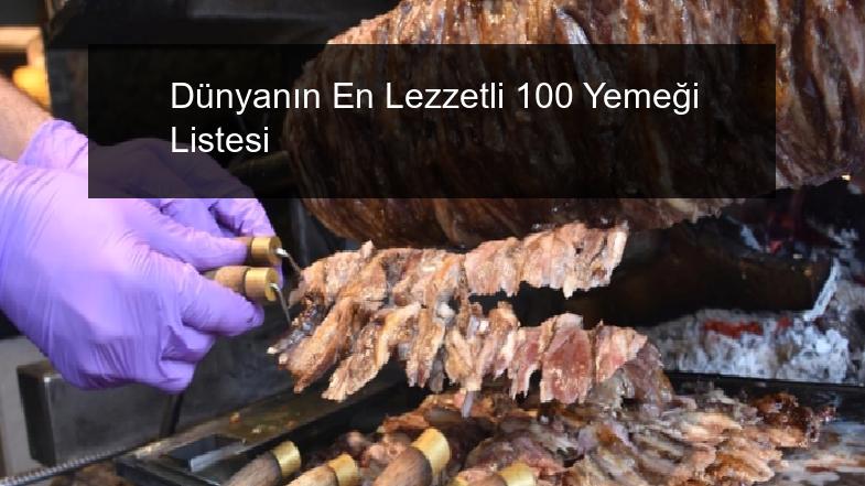 Dünyanın En Lezzetli 100 Yemeği Listesi