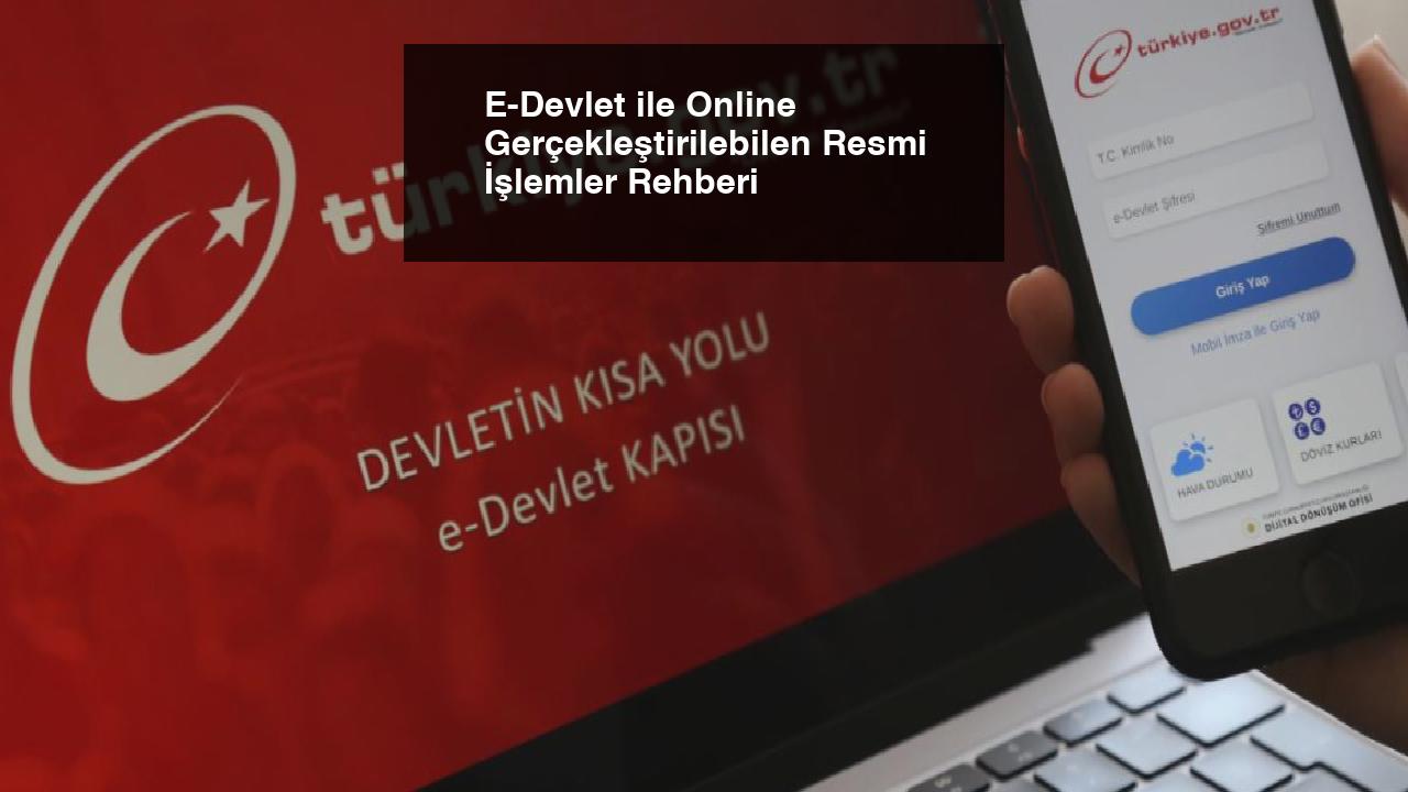 E-Devlet ile Online Gerçekleştirilebilen Resmi İşlemler Rehberi