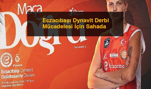 Eczacıbaşı Dynavit Derbi Mücadelesi İçin Sahada