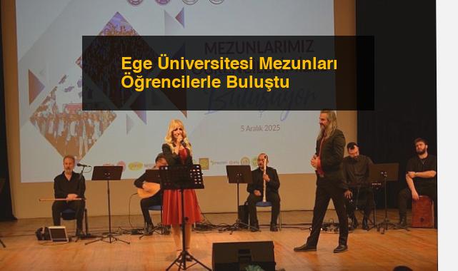 Ege Üniversitesi Mezunları Öğrencilerle Buluştu