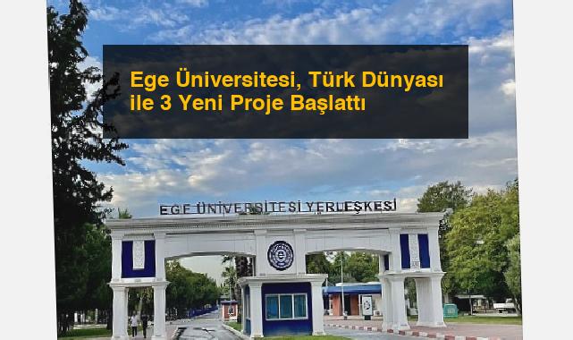 Ege Üniversitesi, Türk Dünyası ile 3 Yeni Proje Başlattı