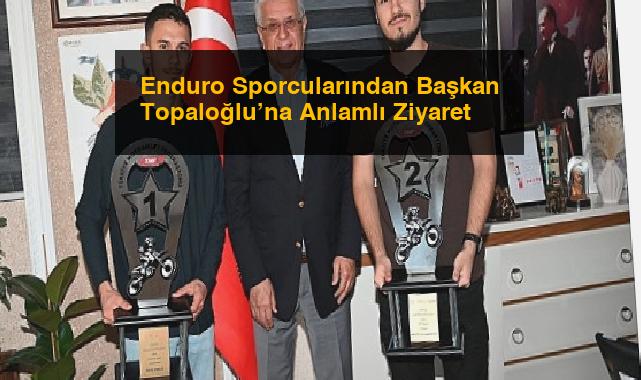 Enduro Sporcularından Başkan Topaloğlu’na Anlamlı Ziyaret