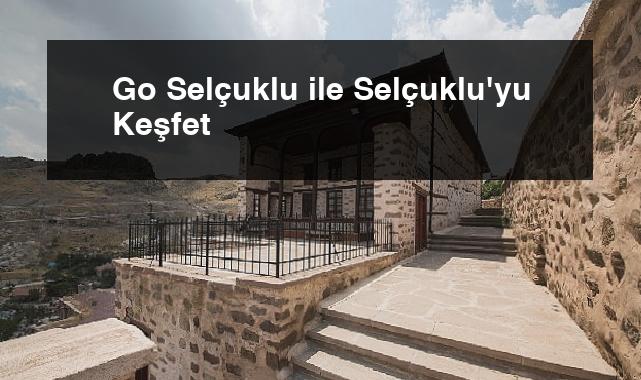 Go Selçuklu ile Selçuklu’yu Keşfet