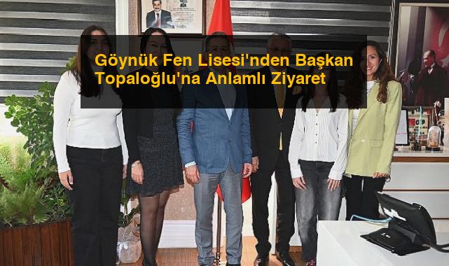 Göynük Fen Lisesi’nden Başkan Topaloğlu’na Anlamlı Ziyaret