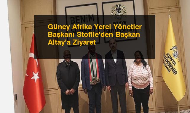 Güney Afrika Yerel Yönetler Başkanı Stofile’den Başkan Altay’a Ziyaret