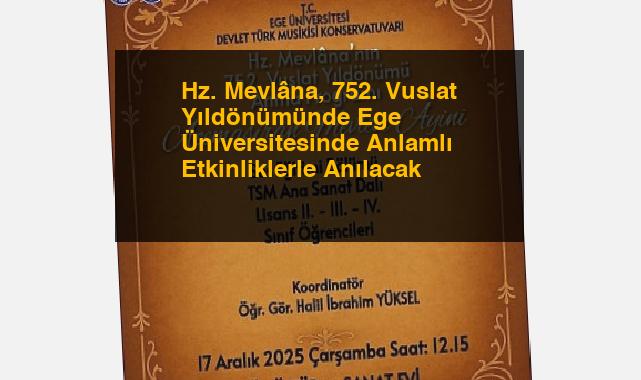 Hz. Mevlâna, 752. Vuslat Yıldönümünde Ege Üniversitesinde Anlamlı Etkinliklerle Anılacak