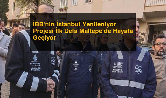 İBB’nin İstanbul Yenileniyor Projesi İlk Defa Maltepe’de Hayata Geçiyor