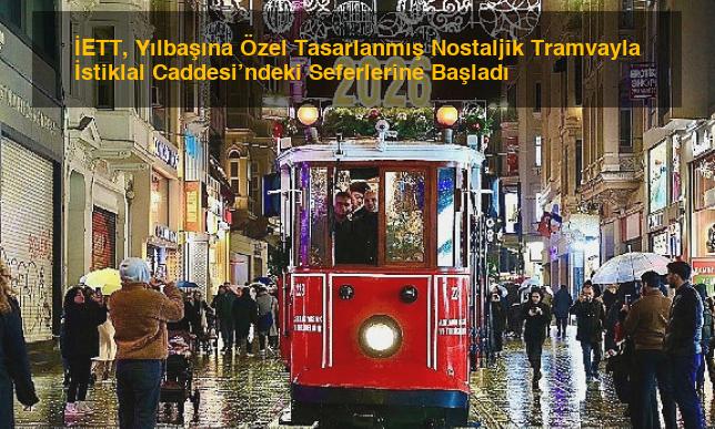 İETT, Yılbaşına Özel Tasarlanmış Nostaljik Tramvayla İstiklal Caddesi’ndeki Seferlerine Başladı