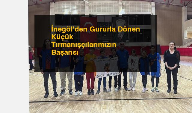İnegöl’den Gururla Dönen Küçük Tırmanışçılarımızın Başarısı