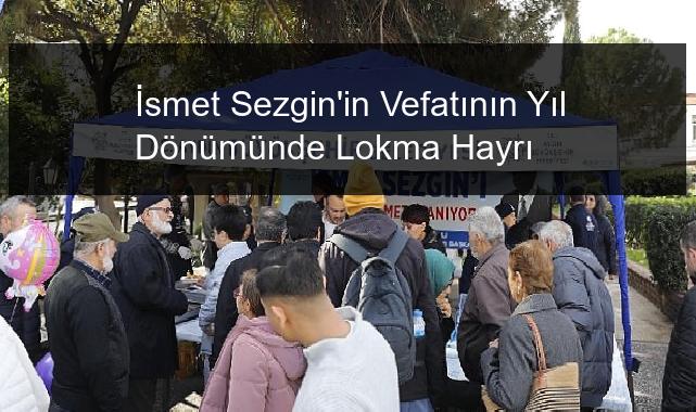 İsmet Sezgin’in Vefatının Yıl Dönümünde Lokma Hayrı