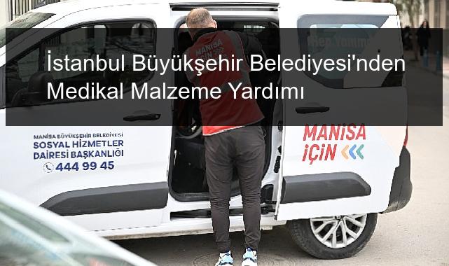 İstanbul Büyükşehir Belediyesi’nden Medikal Malzeme Yardımı