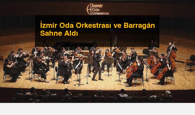İzmir Oda Orkestrası ve Barragán Sahne Aldı