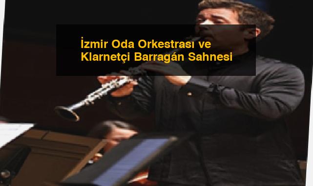 İzmir Oda Orkestrası ve Klarnetçi Barragán Sahnesi