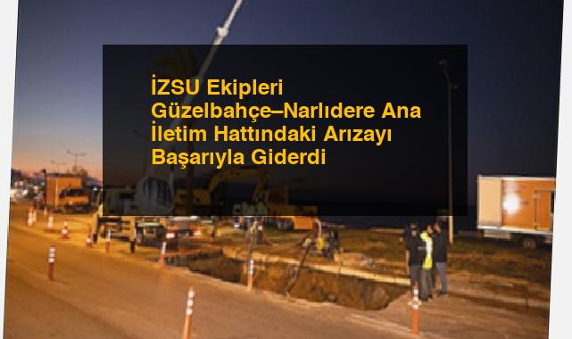 İZSU Ekipleri Güzelbahçe–Narlıdere Ana İletim Hattındaki Arızayı Başarıyla Giderdi