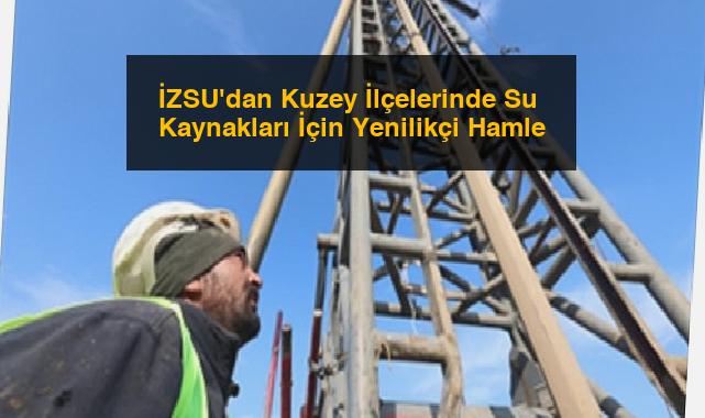 İZSU’dan Kuzey İlçelerinde Su Kaynakları İçin Yenilikçi Hamle