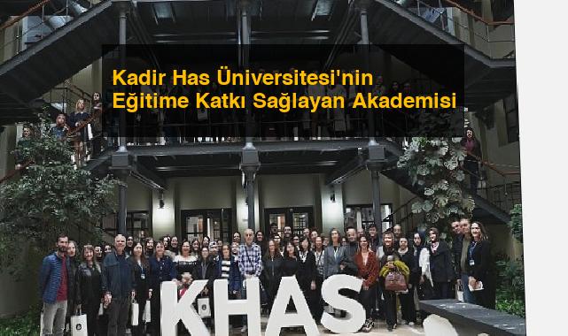 Kadir Has Üniversitesi’nin Eğitime Katkı Sağlayan Akademisi