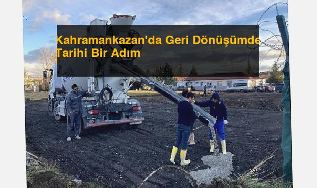 Kahramankazan’da Geri Dönüşümde Tarihi Bir Adım