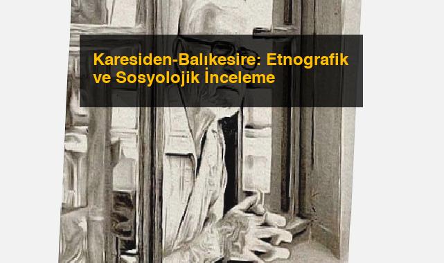 Karesiden-Balıkesire: Etnografik ve Sosyolojik İnceleme