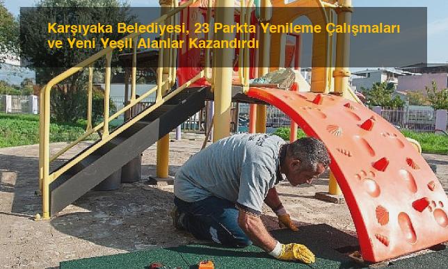 Karşıyaka Belediyesi, 23 Parkta Yenileme Çalışmaları ve Yeni Yeşil Alanlar Kazandırdı