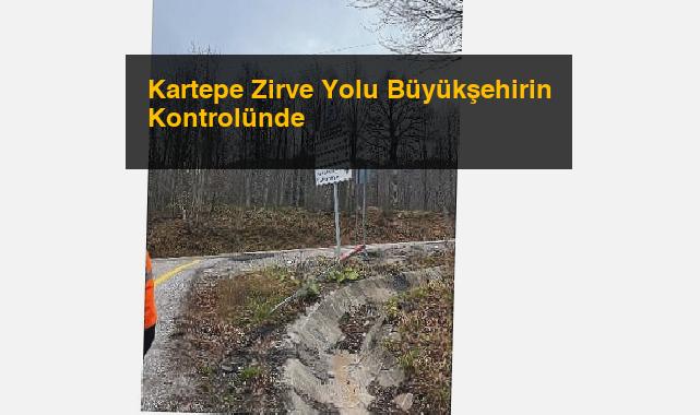 Kartepe Zirve Yolu Büyükşehirin Kontrolünde