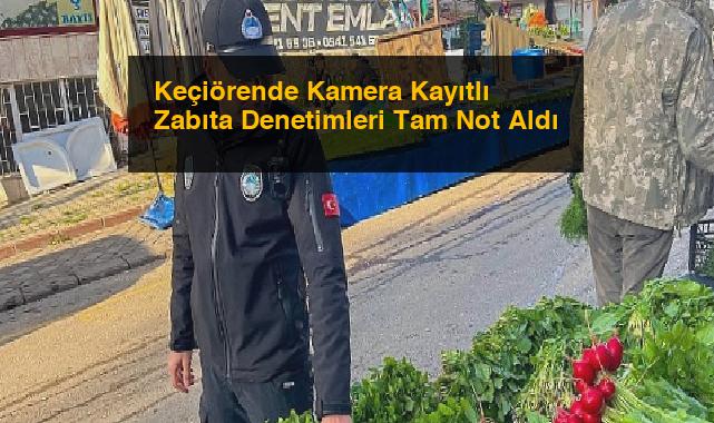 Keçiörende Kamera Kayıtlı Zabıta Denetimleri Tam Not Aldı