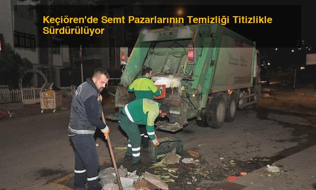 Keçiören’de Semt Pazarlarının Temizliği Titizlikle Sürdürülüyor