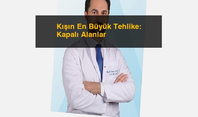 Kışın En Büyük Tehlike: Kapalı Alanlar