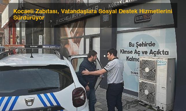 Kocaeli Zabıtası, Vatandaşlara Sosyal Destek Hizmetlerini Sürdürüyor