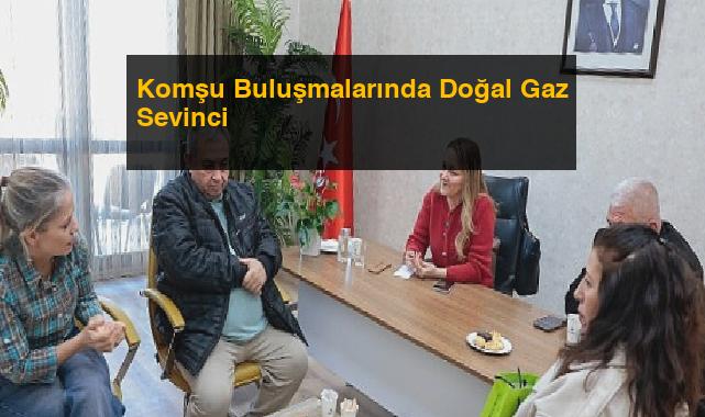 Komşu Buluşmalarında Doğal Gaz Sevinci