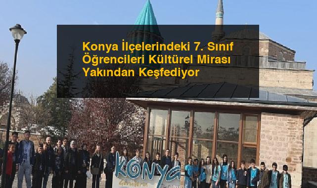 Konya İlçelerindeki 7. Sınıf Öğrencileri Kültürel Mirası Yakından Keşfediyor
