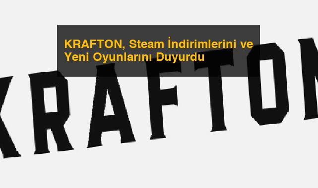 KRAFTON, Steam İndirimlerini ve Yeni Oyunlarını Duyurdu