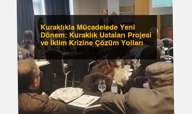 Kuraklıkla Mücadelede Yeni Dönem: Kuraklık Ustaları Projesi ve İklim Krizine Çözüm Yolları