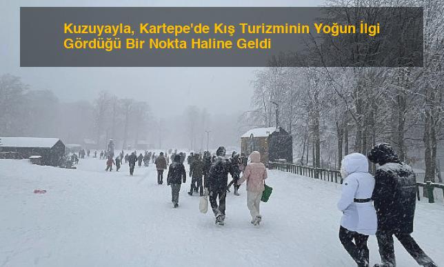 Kuzuyayla, Kartepe’de Kış Turizminin Yoğun İlgi Gördüğü Bir Nokta Haline Geldi