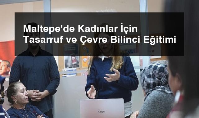 Maltepe’de Kadınlar İçin Tasarruf ve Çevre Bilinci Eğitimi